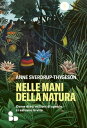 Nelle mani della natura Come dieci milioni di specie ci salvano la vita【電子書籍】[ Anne Sverdrup-Thygeson ]