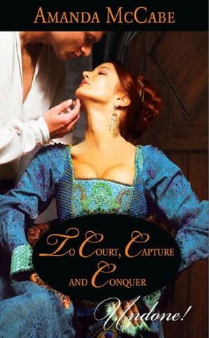 To Court, Capture And Conquer (Elizabethan Theatre, Book 1) (Mills Boon Historical Undone)【電子書籍】 Amanda McCabe