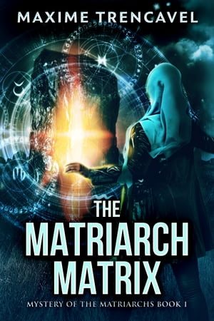 The Matriarch Matrix【電子書籍】 Maxime Trencavel