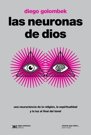 Las neuronas de Dios Una neurociencia de la religi?n, la espiritualidad y la luz al final del t?nelŻҽҡ[ Diego Golombek ]