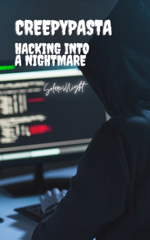Creepypasta - Hacking into a Nightmare