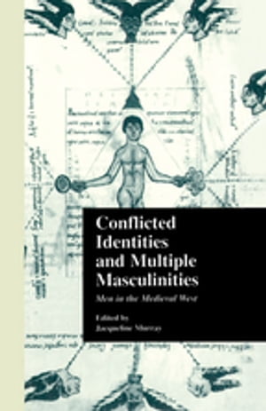 Conflicted Identities and Multiple Masculinities Men in the Medieval West