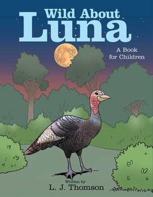 Wild About Luna A Book for ChildrenŻҽҡ[ L. J. Thomson ]