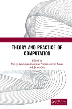 Theory and Practice of Computation Proceedings of the Workshop on Computation: Theory and Practice (WCTP 2019), September 26-27, 2019, Manila, The Philippines【電子書籍】