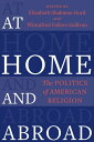 At Home and Abroad The Politics of American Religion【電子書籍】