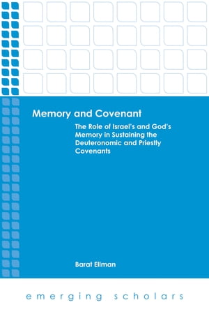 Memory and Covenant The Role of Israel's and God's Memory in Sustaining the Deuteronomic and Priestly Covenants