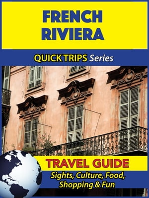 French Riviera Travel Guide (Quick Trips Series) Sights, Culture, Food, Shopping & Fun【電子書籍】[ Crystal Stewart ]