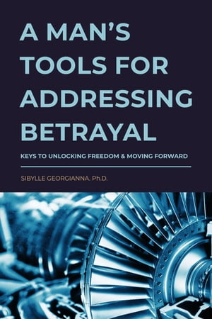 A Man's Tools for Addressing Betrayal