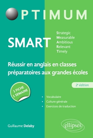 SMART - Strategic, Measurable, Ambitious, Relevant, Timely - R?ussir en anglais en classes pr?paratoires aux grandes ?coles - 2e ?d. une fiche/une semaine