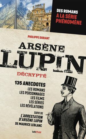 Ars?ne Lupin d?crypt? Des romans de Maurice Leblanc ? la s?rie ph?nom?neŻҽҡ[ Philippe Durant ]