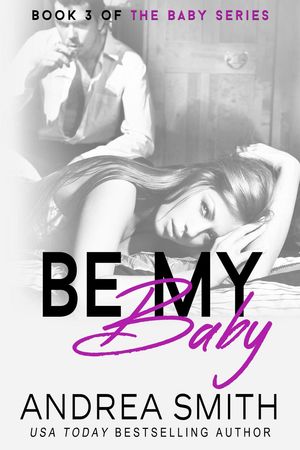 Be My Baby Baby Series, #3【電子書籍】[ Andrea Smith ]