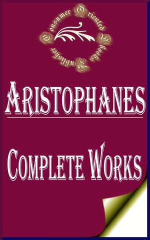 Complete Works of Aristophanes "The Father of Comedy"