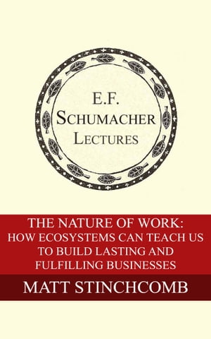 The Nature of Work: How Ecosystems Can Teach Us to Build Lasting and Fulfilling Businesses【電子書籍】[ Matt Stinchcomb ]