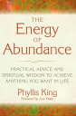 The Energy of Abundance Practical Advice and Spiritual Wisdom to Achieve Anything You Want in Life【電子書籍】 Phyllis King