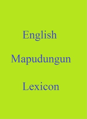 English Mapudungun Lexicon【電子書籍】[ Robert Goh ]