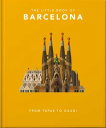 The Little Book of Barcelona From Tapas to Gaudi【電子書籍】 Orange Hippo