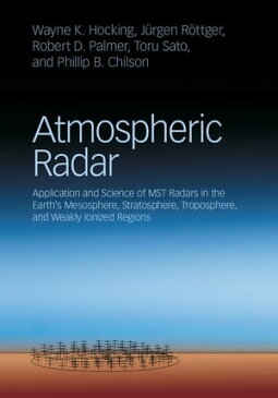 Atmospheric RadarApplication and Science of MST Radars in the Earth's Mesosphere, Stratosphere, Troposphere, and Weakly Ionized Regions【電子書籍】[ Wayne K. Hocking ]