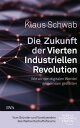 Die Zukunft der Vierten Industriellen Revolution Wie wir den digitalen Wandel gemeinsam gestalten【電子書籍】 Klaus Schwab