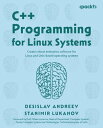 C Programming for Linux Systems Create robust enterprise software for Linux and Unix-based operating systems【電子書籍】 Desislav Andreev