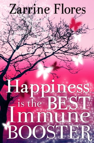 Happiness is the Best Immune Booster【電子書籍】[ Zarrine Flores ]