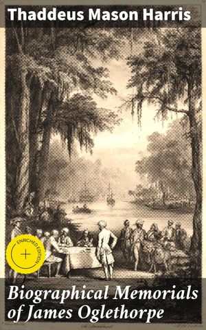 ŷKoboŻҽҥȥ㤨Biographical Memorials of James Oglethorpe Enriched edition. Founder of the Colony of Georgia, in North AmericaŻҽҡ[ Thaddeus Mason Harris ]פβǤʤ310ߤˤʤޤ