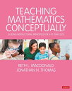 Teaching Mathematics Conceptually Guiding Instructional Principles for 5-10 year olds【電子書籍】 Beth L. MacDonald