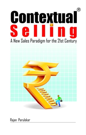 Contextual Selling A New Sales Paradigm for the 21st Century【電子書籍】[ Rajan Parulekar ]