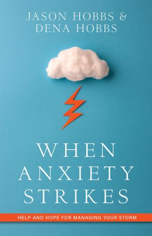When Anxiety Strikes Help and Hope for Managing Your Storm【電子書籍】[ Jason B. Hobbs ]