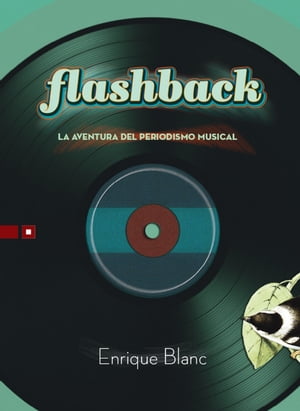 Flashback La aventura del periodismo musicalŻҽҡ[ Enrique Blanc Rojas ]