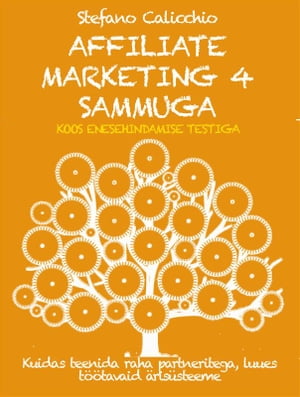 AFFILIATE MARKETING 4 SAMMUGA: Kuidas teenida raha partneritega, luues t??tavaid ?ris?steeme【電子書籍】[ Stefano Calicchio ]