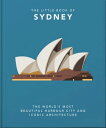 The Little Book of Sydney The World's Most Beautiful Harbour City and Iconic Architecture【電子書籍】[ Orange Hippo! ]