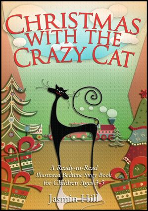 Christmas With The Crazy Cat: A Ready-to-Read Illustrated Bedtime Story Book For Ages 3-5【電子書籍】 Jasmin Hill