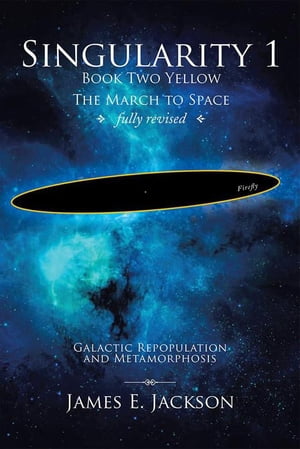 Singularity 1 Book 2 Yellow Galactic Repopulation and Metamorphosis【電子書籍】[ James E. Jackson ]