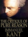 The Critique of Pure Reason【電子書籍】 Immanuel Kant