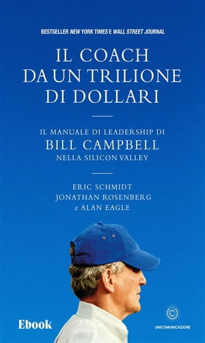 Il coach da un trilione di dollari Il manuale di leadership di Bill Campbell nella Silicon Valley【電子書籍】[ Alan Eagle ]