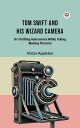 Tom Swift And His Wizard Camera Or Thrilling Adventures While Taking Moving Pict...