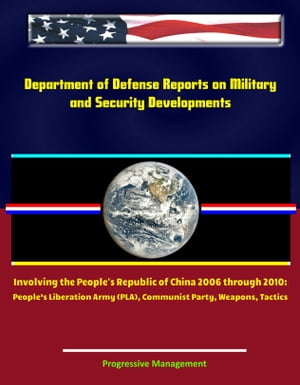 Department of Defense Reports on Military and Security Developments Involving the People's Republic of China 2006 through 2010: People’s Liberation Army (PLA), Communist Party, Weapons, Tactics