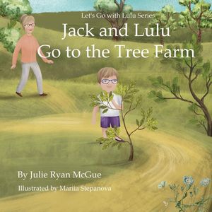 Jack and Lulu go to the Tree Farm Let's Go with Lulu【電子書籍】[ Julie Ryan McGue ]