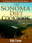 The Sonoma Diet Cookbook : 100 Delicious Sonoma Diet Friendly Recipes