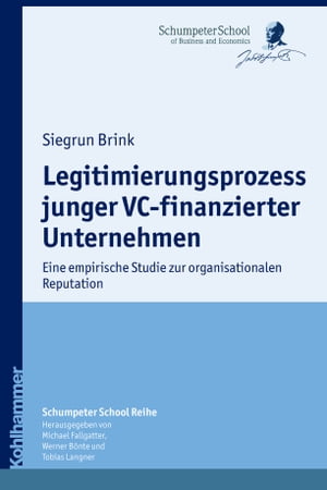 Legitimierungsprozess junger VC-finanzierter Unternehmen Eine empirische Studie zur organisationalen Reputation