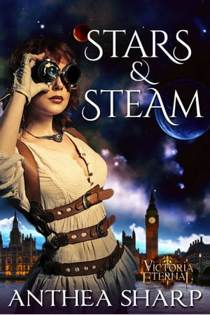 Stars and Steam Five Victorian Spacepunk Stories【電子書籍】 Anthea Sharp