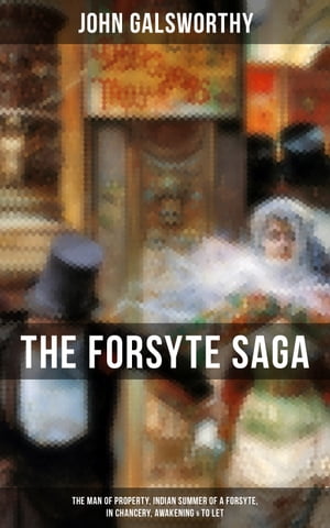 THE FORSYTE SAGA: The Man of Property, Indian Summer of a Forsyte, In Chancery, Awakening & To Let Masterpiece of Modern Literature from the Nobel-Prize winner
