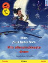 Mon plus beau r?ve ? Min allersmukkeste dr?m (fran?ais ? danois) Livre bilingue pour enfants, avec livre audio et vid?o en ligne
