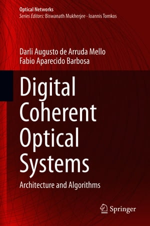 Digital Coherent Optical Systems Architecture and Algorithms【電子書籍】[ Fabio Aparecido Barbosa ]