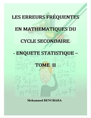 Les erreurs fr?quentes en Math?matiques du cycle secondaire: Enqu?te statistique - TOME II