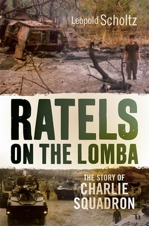 Ratels on the Lomba The story of Charlie Squadron【電子書籍】[ Leopold Scholtz ]