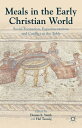 Meals in the Early Christian World Social Formation, Experimentation, and Confli...