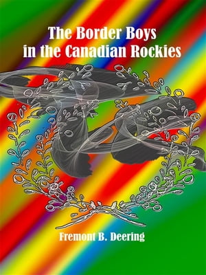 ŷKoboŻҽҥȥ㤨The Border Boys in the Canadian RockiesŻҽҡ[ Fremont B. Deering ]פβǤʤ442ߤˤʤޤ
