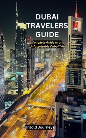Dubai Travelers Guide Complete guide to an unforgettable Dubai trip【電子書籍】[ Untold Journeys ]