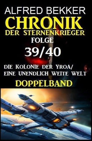 Folge 39/40 Chronik der Sternenkrieger Doppelband: Die Kolonie der Yroa/ Eine unendlich weite Welt